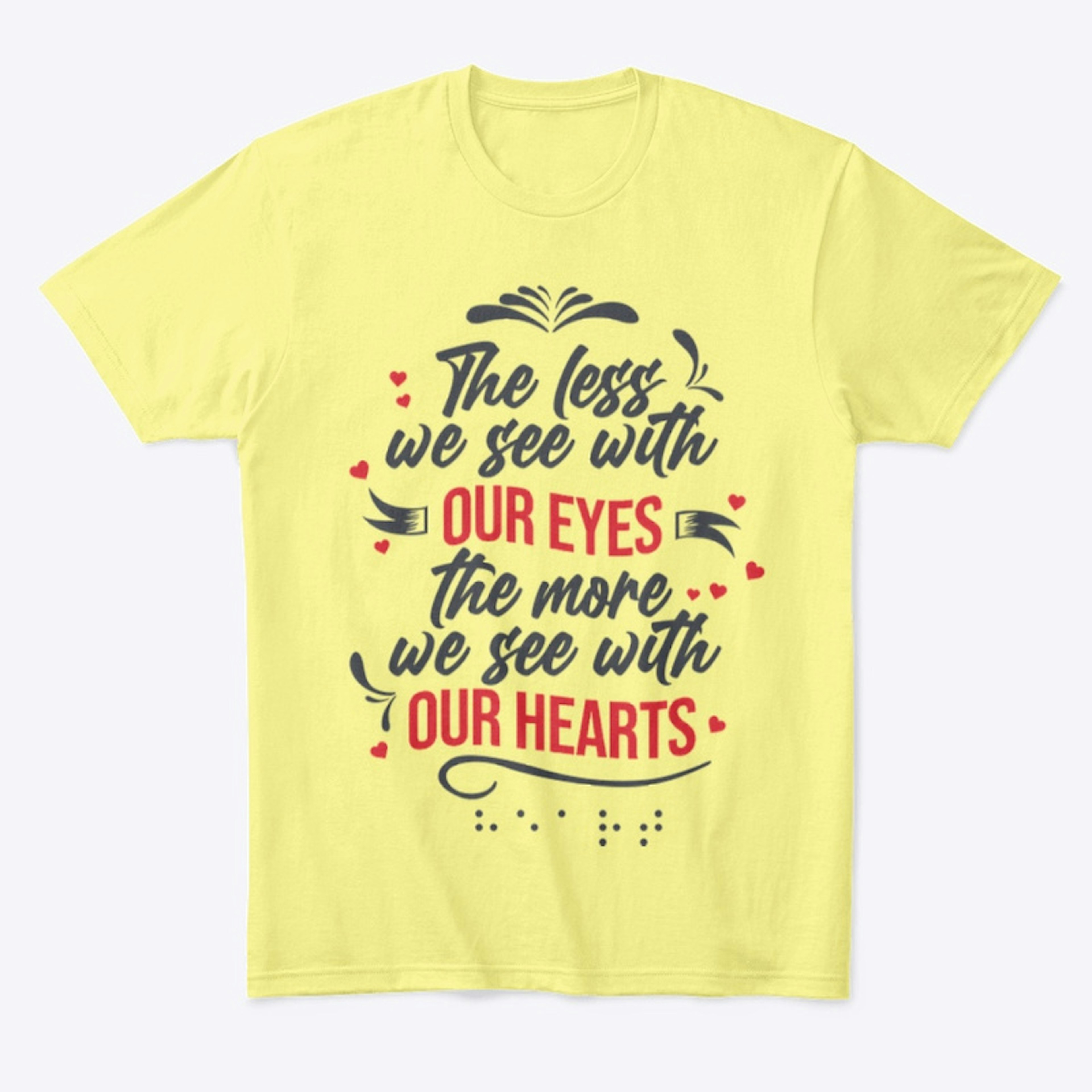 The Less We See With Our Eyes T-Shirt